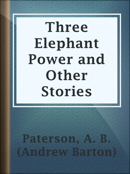 Title details for Three Elephant Power and Other Stories by A. B. (Andrew Barton) Paterson - Available